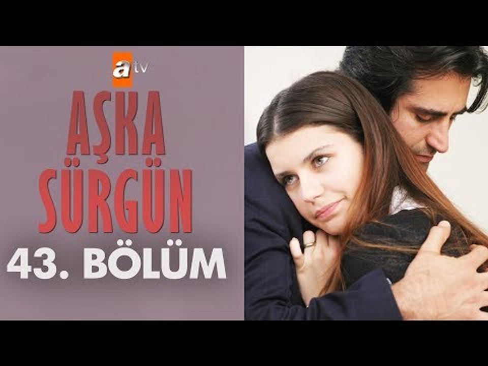 Aşka Sürgün 43. bölüm