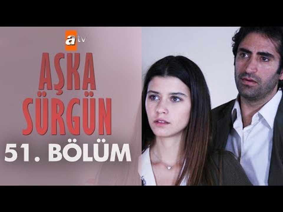 Aşka Sürgün 51. bölüm