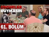 Çocuklar Duymasın 61. Bölüm, Tek Parça
