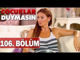Çocuklar Duymasın 106. Bölüm, Tek Parça