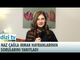 Naz Çağla Irmak hayranlarının sorularını yanıtladı...  -  Dizi Tv 550. Bölüm - atv