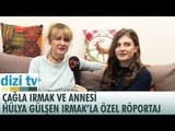 Çağla Irmak ve annesi Hülya Gülşen Irmak'la özel röportaj! - Dizi Tv 551. Bölüm - atv