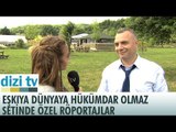 Eşkıya Dünyaya Hükümdar Olmaz'ın setinde özel röportajlar! - Dizi TV 554. Bölüm