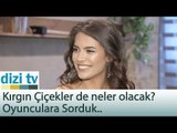 Kırgın Çiçekler dizisinde neler olacak? Oyunculara sorduk - Dizi Tv 562. Bölüm