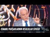 Osmanlı padişahlarının Resulullah sevgisi! - Nihat Hatipoğlu ile Sahur 27 Mayıs 2017