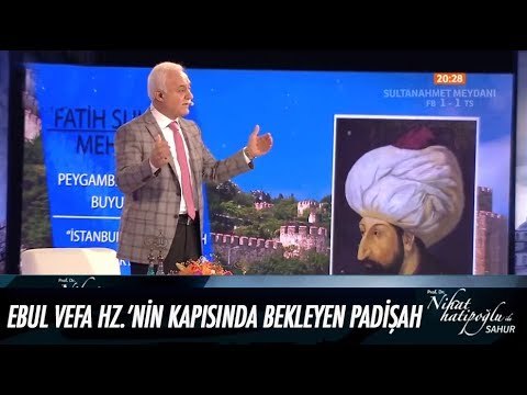 Ebul Vefa Hz'nin kapısında bekleyen Fatih Sultan Mehmet - Nihat Hatipoğlu ile İftar 27 Mayıs 2017