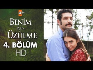 Benim için üzülme 4. bölüm