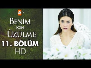 Benim için üzülme 11. bölüm