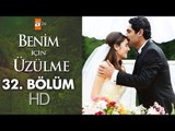 Benim için üzülme 32. bölüm