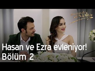 Hasan ve Ezra evleniyor! - İkisini de Sevdim 2. Bölüm