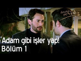 Adam gibi işler yap! - İkisini de Sevdim 1. Bölüm