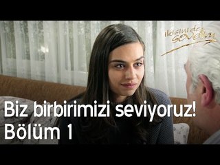 Biz birbirimizi seviyoruz... - İkisini de Sevdim 1. Bölüm