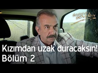 Kızımdan uzak duracaksın! - İkisini de Sevdim 2. Bölüm
