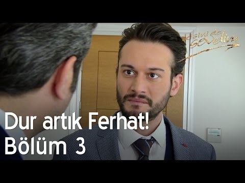 Dur artık Ferhat! - İkisini de Sevdim 3. Bölüm