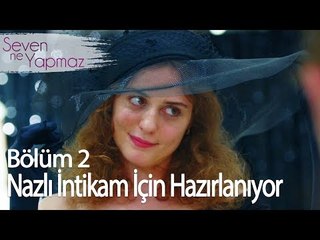Nazlı İntikam İçin Hazırlanıyor - Seven Ne Yapmaz 2. Bölüm