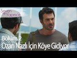 Ozan Nazlı İçin Köye Gidiyor - Seven Ne Yapmaz 2. Bölüm