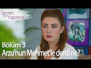 Arzu'nun Mehmet'le Derdi Ne? - Seven Ne Yapmaz 3. Bölüm