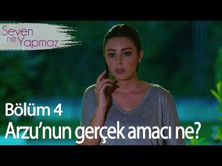 Arzu'nun gerçek amacı ne? - Seven Ne Yapmaz 4. Bölüm