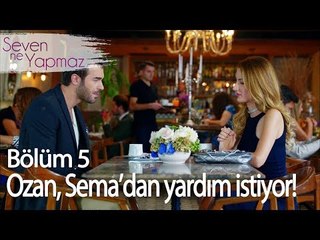 Ozan, Sema'dan yardım istiyor - Seven Ne Yapmaz 5. Bölüm