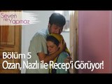 Ozan, Nazlı ile Recep'i  görüyor - Seven Ne Yapmaz 5. Bölüm