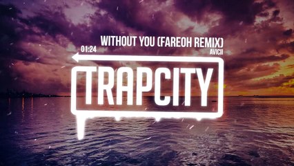 Without You (Fareoh Remix) Avicii [Trap City]