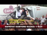 Hafriyat kamyonu kazası: 1 ölü! - 23 Ağustos 2017