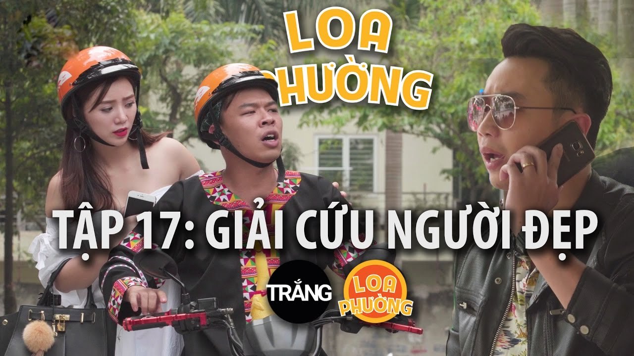 Loa Phường tập 17 - GIẢI CỨU NGƯỜI ĐẸP