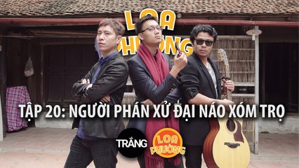 Loa Phường tập 20 - NGƯỜI PHÁN XỬ ĐẠI NÁO XÓM TRỌ