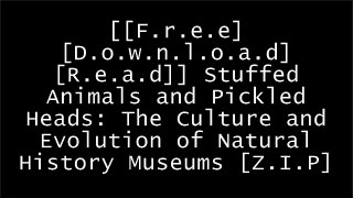 [3Vj6K.[F.R.E.E D.O.W.N.L.O.A.D]] Stuffed Animals and Pickled Heads: The Culture and Evolution of Natural History Museums by Stephen T. AsmaLawrence WeschlerRichard ForteyAlison K. Brown R.A.R