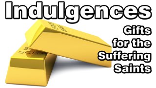 Indulgences Gifts for the Suffering Saints