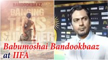 IIFA 2017: Nawazuddin Siddiqui promotes Babumoshai Bandookbaaz at event | FilmiBeat