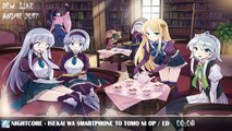 Nightcore - Isekai wa Smartphone to Tomo ni OP ED