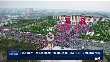 i24NEWS DESK | Turkey parliament to debate state of emergency | Monday, July 17th 2017
