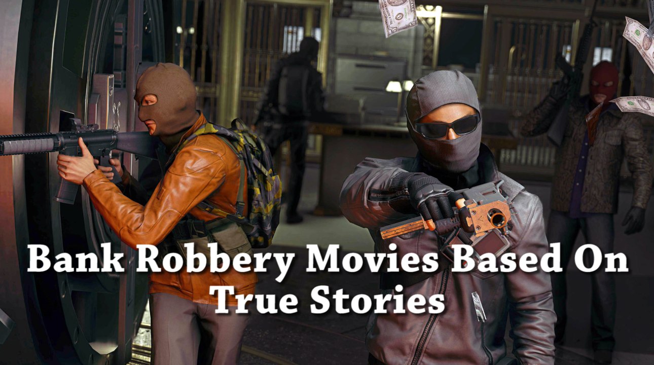 Bank Robbery Movies Based On Real
