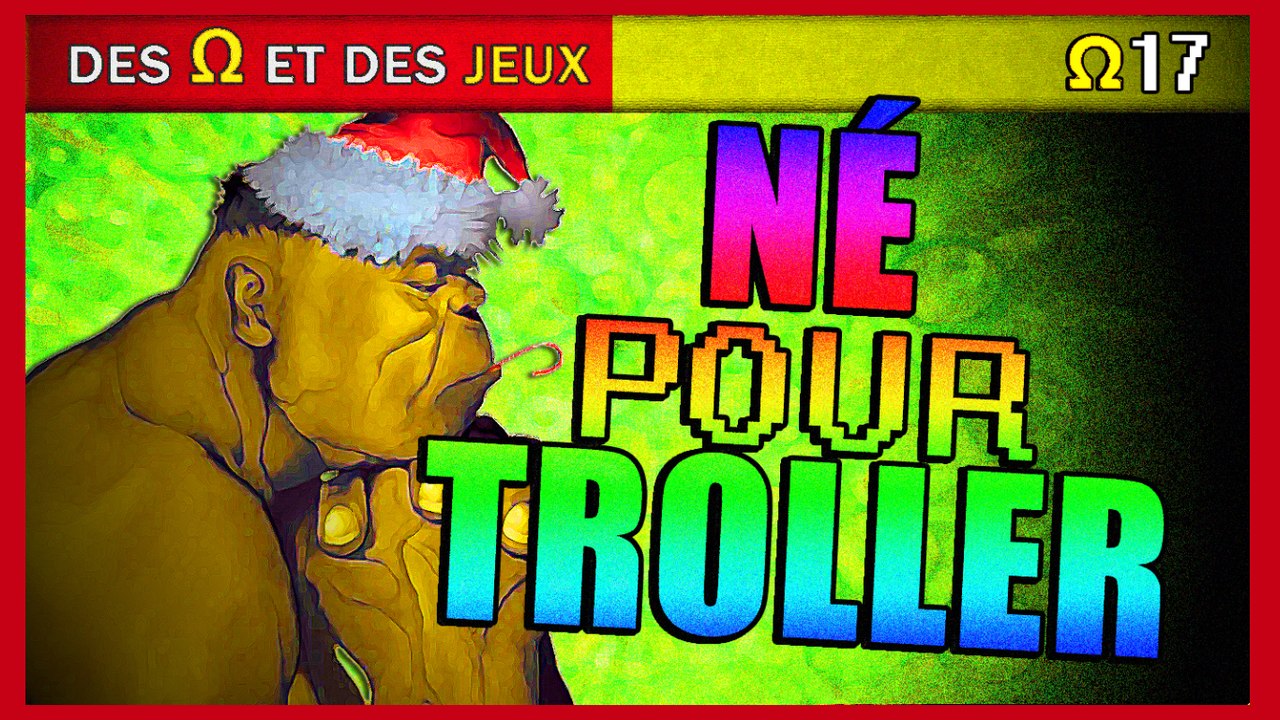 [Ω #17] NÉ POUR TROLLER - Partie 2