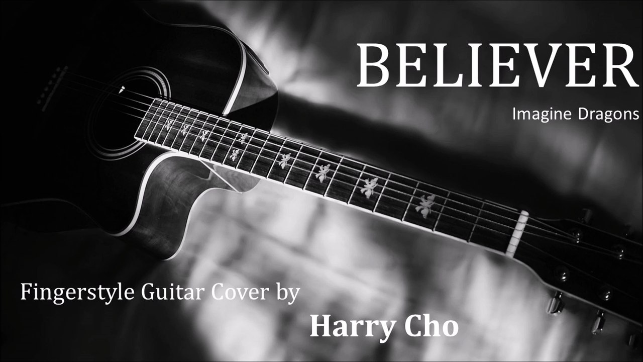Believer - Imagine Dragons Fingerstyle Guitar Cover by  Harry Cho