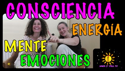 Energía, emociones, mente y consciencia - AyV TV 104