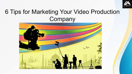 6 Tips for Marketing Your Video Production Company