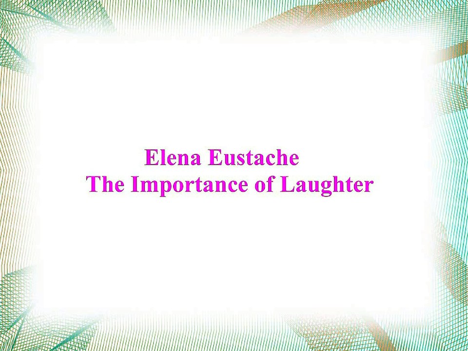 Elena Eustache : The Importance of Laughter