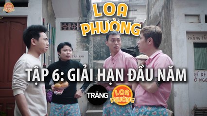 Loa Phường tập 6 - GIẢI HẠN ĐẦU NĂM