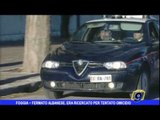 Foggia | Fermato albanese: era ricercato per tentato omicidio