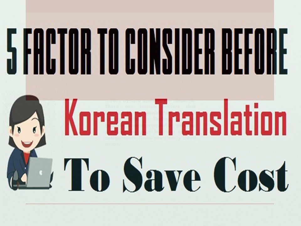 5 Factor To Consider Before Korean Translation To Save Cost (2)