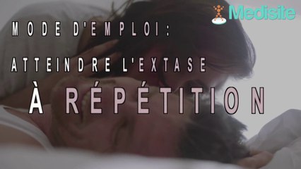 Mode d'emploi : atteindre l'extase à répétition