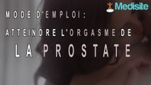 Mode d'emploi : atteindre l'orgasme de la prostate