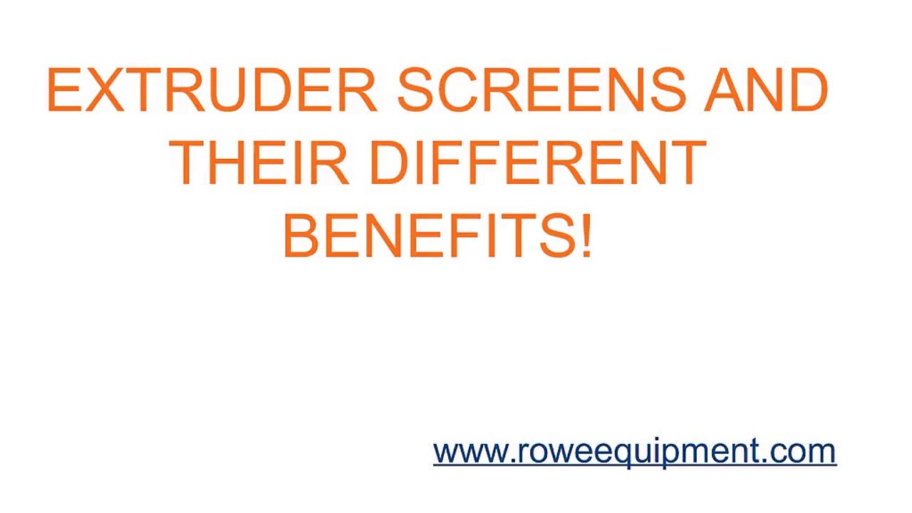 EXTRUDER SCREENS AND THEIR DIFFERENT BENEFITS