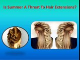 Is Summer A Threat To Hair Extensions?