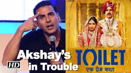 Case filed against Akshay Kumar’s “Toilet Ek Prem Katha”