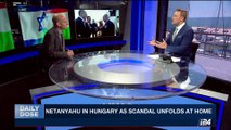 DAILY DOSE | Netanyahu in Hungary as scandal unfolds at home | Tuesday, July 18th 2017