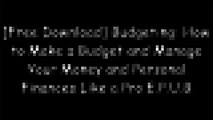 [orzyi.[F.r.e.e D.o.w.n.l.o.a.d R.e.a.d]] Budgeting: How to Make a Budget and Manage Your Money and Personal Finances Like a Pro by Jenny H 21 Day ChallengesJack GrayPaul Padley W.O.R.D