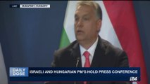 DAILY DOSE | Israeli and Hungarian PM's hold press conference | Tuesday, July 18th 2017